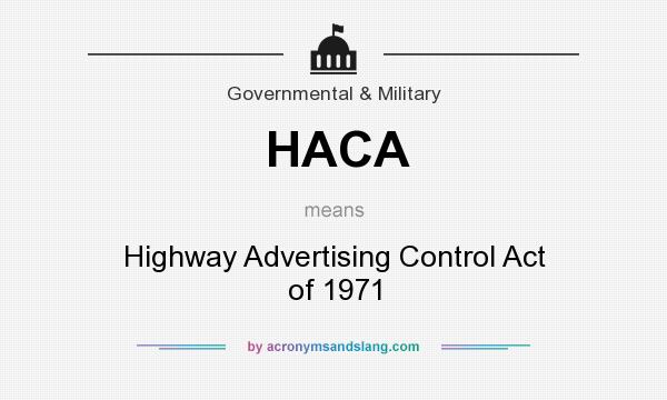 What does HACA mean? It stands for Highway Advertising Control Act of 1971
