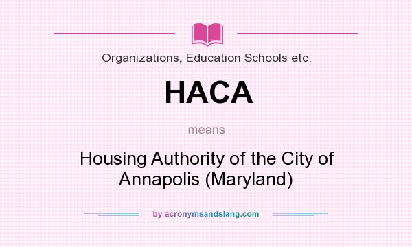 What does HACA mean? It stands for Housing Authority of the City of Annapolis (Maryland)