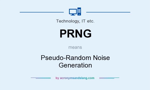 What does PRNG mean? It stands for Pseudo-Random Noise Generation