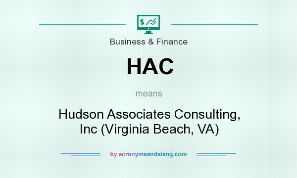 What does HAC mean? It stands for Hudson Associates Consulting, Inc (Virginia Beach, VA)