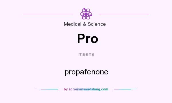 What does Pro mean? It stands for propafenone