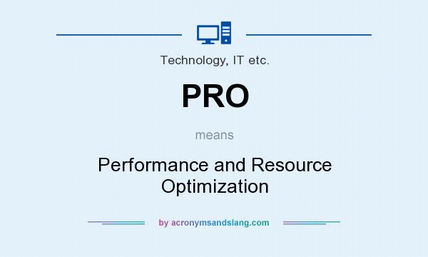 What does PRO mean? It stands for Performance and Resource Optimization