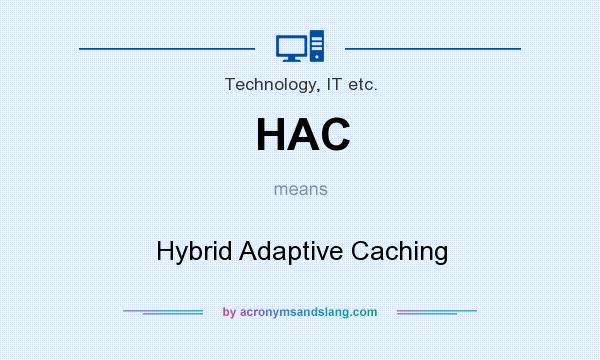 What does HAC mean? It stands for Hybrid Adaptive Caching