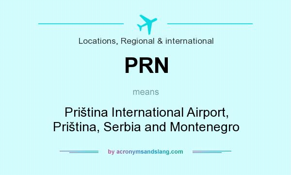 What does PRN mean? It stands for Priština International Airport, Priština, Serbia and Montenegro