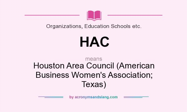 What does HAC mean? It stands for Houston Area Council (American Business Women`s Association; Texas)