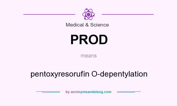 What does PROD mean? It stands for pentoxyresorufin O-depentylation