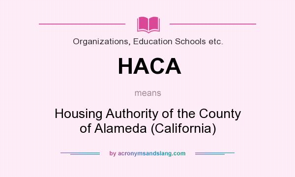 What does HACA mean? It stands for Housing Authority of the County of Alameda (California)