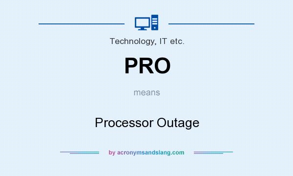 What does PRO mean? It stands for Processor Outage