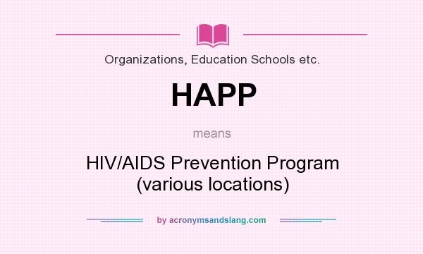 What does HAPP mean? It stands for HIV/AIDS Prevention Program (various locations)