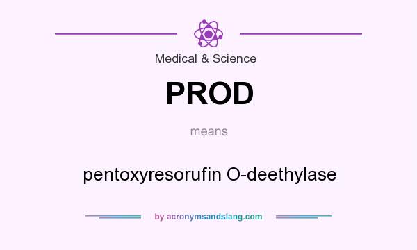 What does PROD mean? It stands for pentoxyresorufin O-deethylase