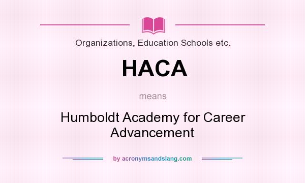 What does HACA mean? It stands for Humboldt Academy for Career Advancement