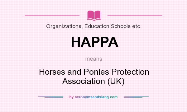 What does HAPPA mean? It stands for Horses and Ponies Protection Association (UK)