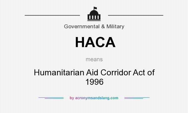 What does HACA mean? It stands for Humanitarian Aid Corridor Act of 1996