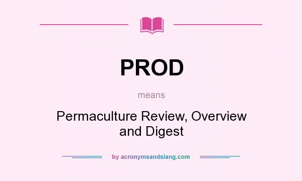 What does PROD mean? It stands for Permaculture Review, Overview and Digest
