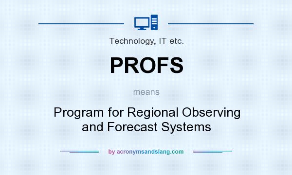 What does PROFS mean? It stands for Program for Regional Observing and Forecast Systems