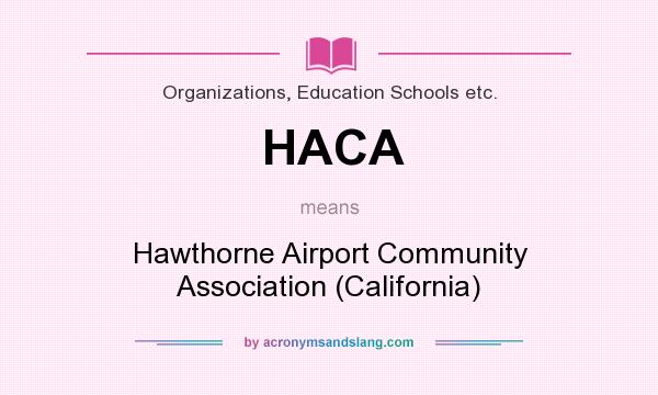 What does HACA mean? It stands for Hawthorne Airport Community Association (California)
