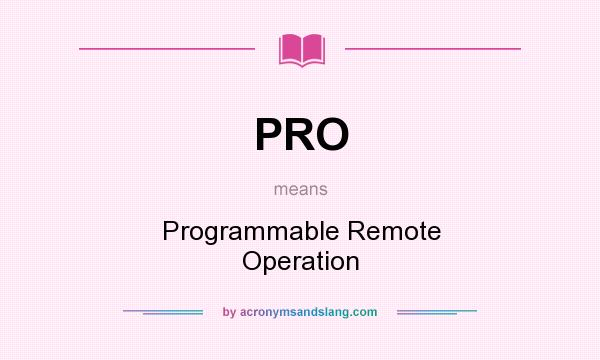What does PRO mean? It stands for Programmable Remote Operation