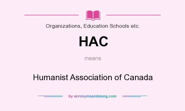 What does HAC mean? It stands for Humanist Association of Canada