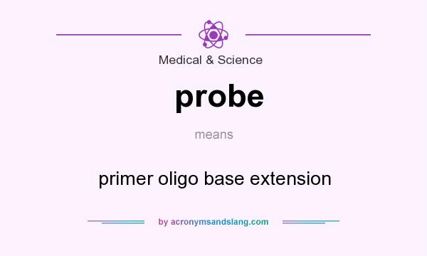 What does probe mean? It stands for primer oligo base extension