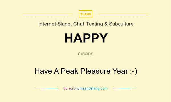 What does HAPPY mean? It stands for Have A Peak Pleasure Year :-)
