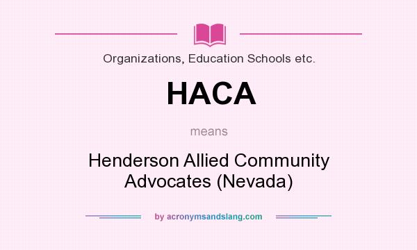 What does HACA mean? It stands for Henderson Allied Community Advocates (Nevada)