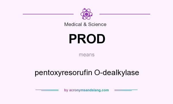 What does PROD mean? It stands for pentoxyresorufin O-dealkylase