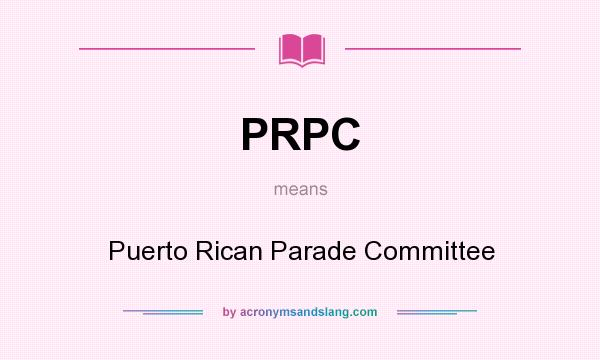 What does PRPC mean? It stands for Puerto Rican Parade Committee