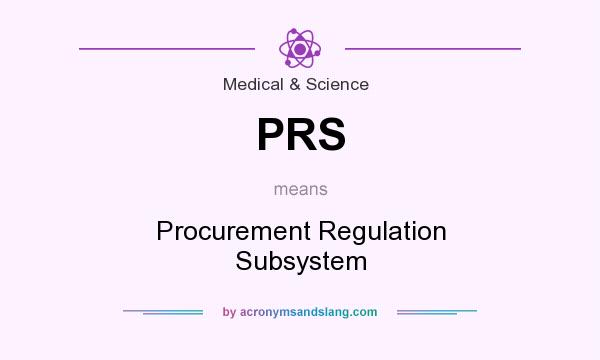 What does PRS mean? It stands for Procurement Regulation Subsystem