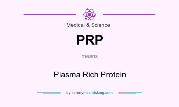 What does PRP mean? It stands for Plasma Rich Protein
