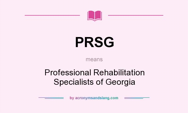 What does PRSG mean? It stands for Professional Rehabilitation Specialists of Georgia