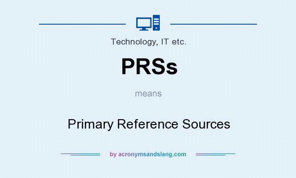 What does PRSs mean? It stands for Primary Reference Sources