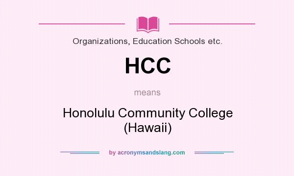 What does HCC mean? It stands for Honolulu Community College (Hawaii)