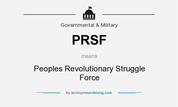 What does PRSF mean? It stands for Peoples Revolutionary Struggle Force
