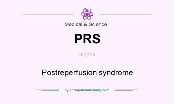 What does PRS mean? It stands for Postreperfusion syndrome