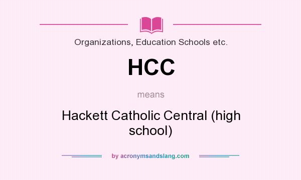 What does HCC mean? It stands for Hackett Catholic Central (high school)