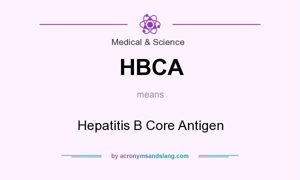 What does HBCA mean? It stands for Hepatitis B Core Antigen