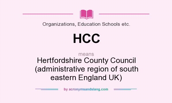 What does HCC mean? It stands for Hertfordshire County Council (administrative region of south eastern England UK)