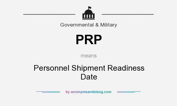 What does PRP mean? It stands for Personnel Shipment Readiness Date