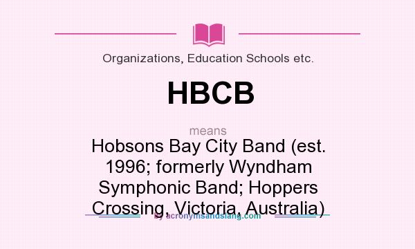 What does HBCB mean? It stands for Hobsons Bay City Band (est. 1996; formerly Wyndham Symphonic Band; Hoppers Crossing, Victoria, Australia)