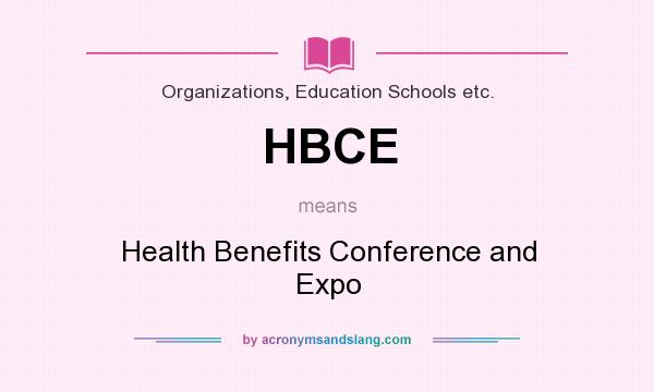 What does HBCE mean? It stands for Health Benefits Conference and Expo