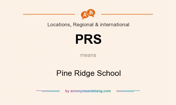 What does PRS mean? It stands for Pine Ridge School