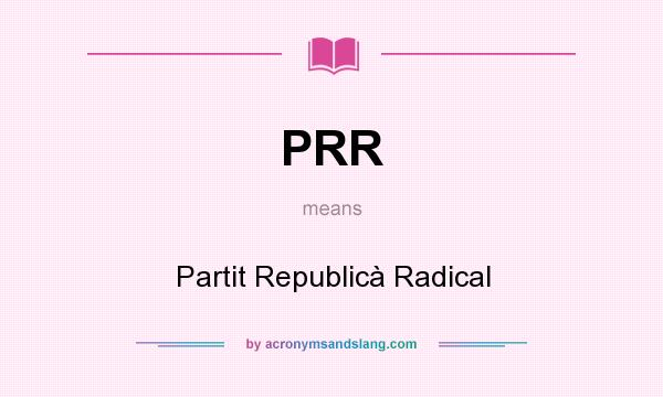What does PRR mean? It stands for Partit Republicà Radical