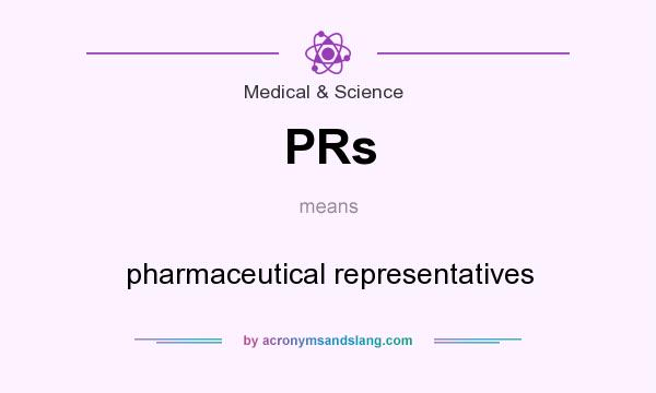 What does PRs mean? It stands for pharmaceutical representatives