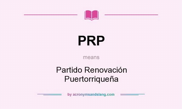 What does PRP mean? It stands for Partido Renovación Puertorriqueña