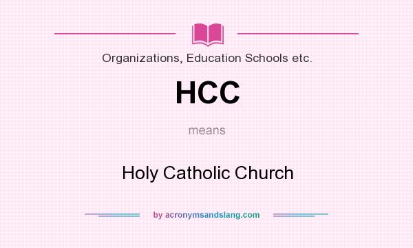 What does HCC mean? It stands for Holy Catholic Church