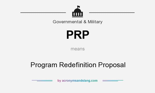What does PRP mean? It stands for Program Redefinition Proposal