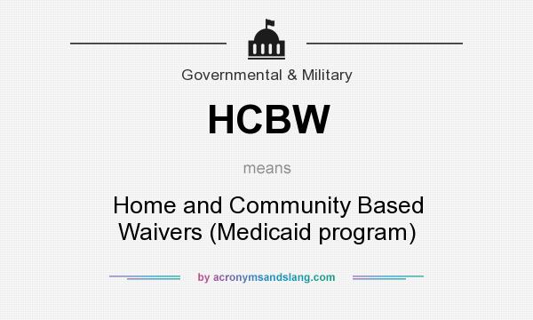 What does HCBW mean? It stands for Home and Community Based Waivers (Medicaid program)