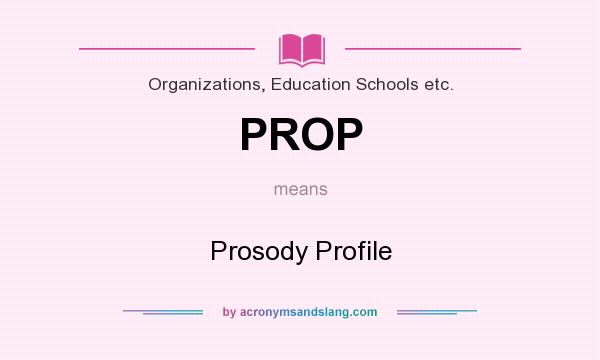 What does PROP mean? It stands for Prosody Profile