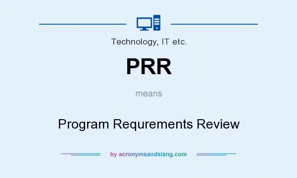 What does PRR mean? It stands for Program Requrements Review