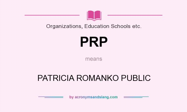 What does PRP mean? It stands for PATRICIA ROMANKO PUBLIC